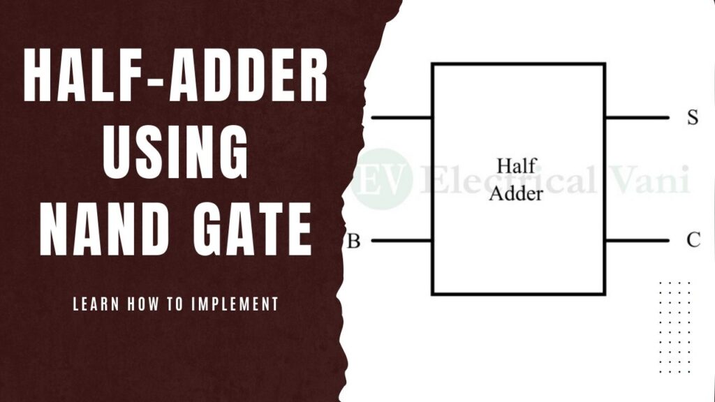 Half Adder Using NAND Gate – Learn How To Implement - Electrical Vani