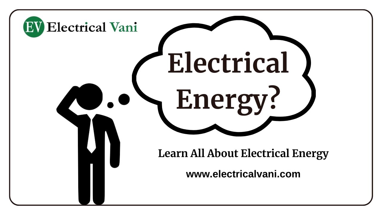Electrical Energy – Definition, Formula, Unit, And Examples - Electrical  Vani
