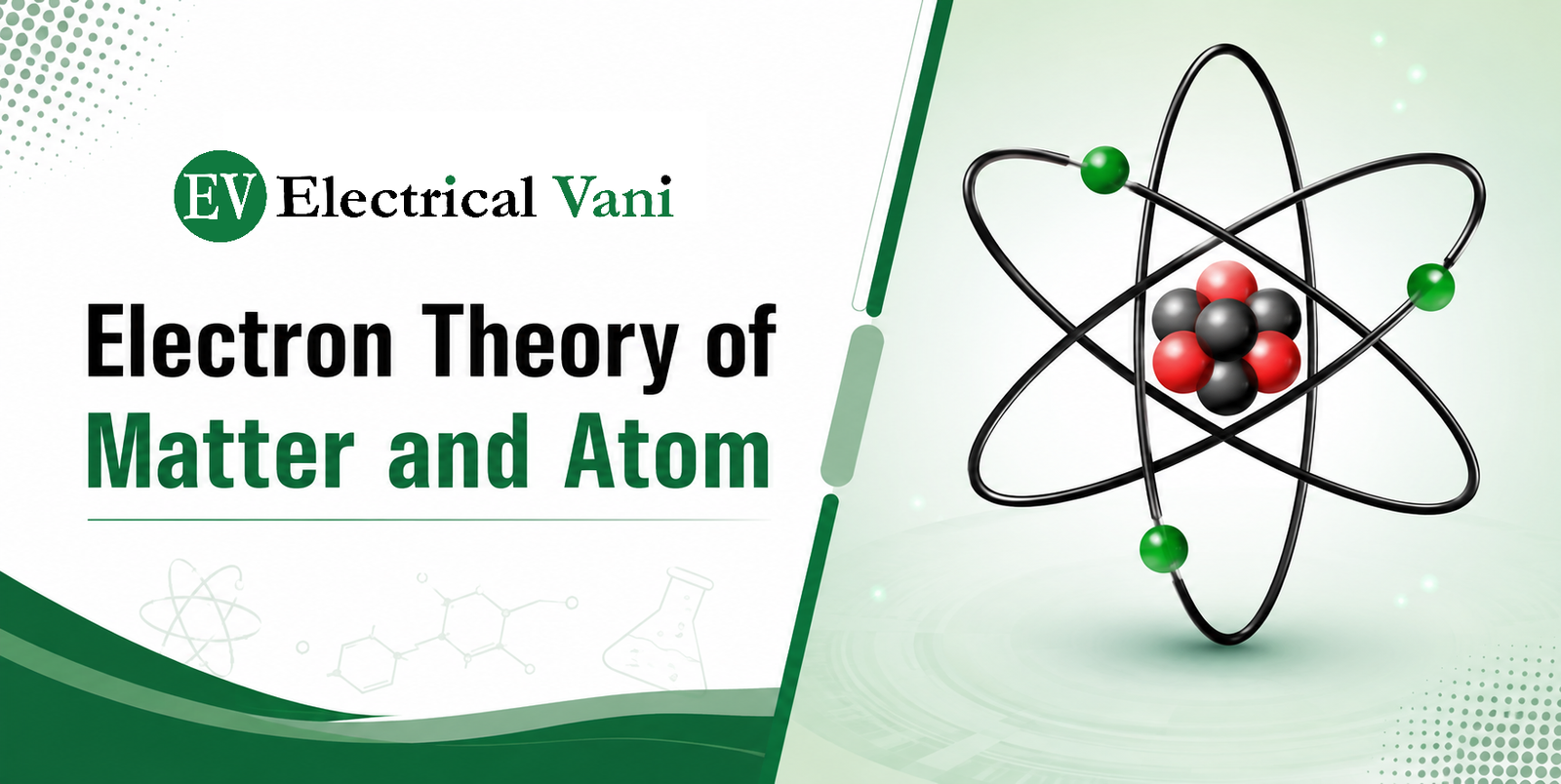 Electron Theory of Matter and Atom – atomic structure with electrons, protons and neutrons